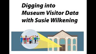 Digging Into Museum Visitor Data with Susie Wilkening [upl. by Hedberg]