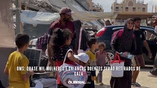 OMS quase mil mulheres e crianças doentes serão retirados de Gaza [upl. by Godspeed]