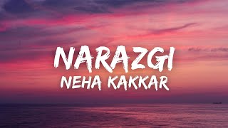 Narazgi Lyrics  Neha Kakkar  Akshay Oberoi  Sonal Pradhan  Zee Music Originals [upl. by Rutherfurd]