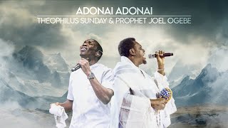 ADONAI ADONAI  PROPHETIC WORSHIP  Prophet Joel Ogebe amp Theophilus Sunday [upl. by Jozef981]