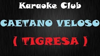 CAETANO VELOSO  TIGRESA  KARAOKE [upl. by Newra933]