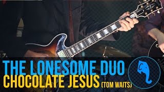 The Lonesome Duo  Chocolate Jesus Tom Waits  ELEFANTE SESSIONS [upl. by Loats200]