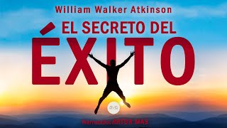 William Walker Atkinson  El Secreto del Éxito Audiolibro Completo en Español Voz Real Humana [upl. by Glynas]