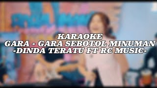 karaoke Gara Gara Sebotol minuman  Dinda Teratu ft RC MUSIC  Karaoke musically [upl. by Ecnarolf]