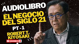 Robert T Kiyosaki  El Negocio Del SIGLO XXI  AUDIOLIBRO PT1 [upl. by Frost191]