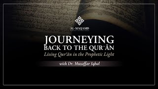 Journeying Back to the Quran Living Quran in the Prophetic Light [upl. by Kruse343]