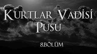 Kurtlar Vadisi Pusu 8 Bölüm [upl. by Chilton]