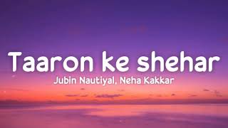 Taaron Ke Shehar lyrics  Jubin Nautiyal Neha Kakkar  Sunny Kaushal  Jaani  Arvindr Khaira [upl. by Htesil]