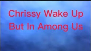 Chrissy Wake Up in Among Us PheliaJee [upl. by Arahahs]