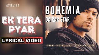 Ek Tera Pyar Official Lyric Video  Bohemia  Da Rap Star  Bohemia [upl. by Salis96]