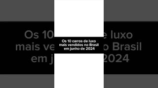 Os 10 carros de luxo mais vendidos no Brasil em junho de 2024 [upl. by Phylis648]