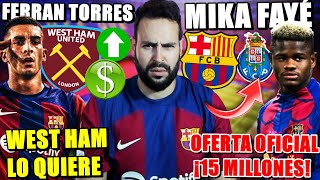 🚨¡OFERTA OFICIAL 15 MILLONES por MIKA FAYÉ ¿ACEPTARÁ  El WEST HAM QUIERE a FERRAN TORRES ¿SE VA [upl. by Aidahs]