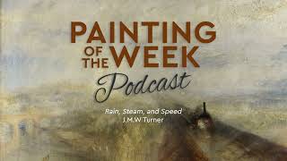 TURNERS quotRAIN STEAM AND SPEEDquot  PAINTING OF THE WEEK PODCAST  S4 E5 [upl. by Ludewig]