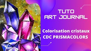 TUTO Art journal Colorisation de cristaux aux cdc Prismacolors [upl. by Mcginnis]