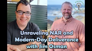 Unraveling NAR and ModernDay Deliverance with Jim Osman [upl. by Gnol]