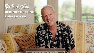 Fatboy Slim  Love Island  Behind The Tune Episode 5 [upl. by Fontes362]