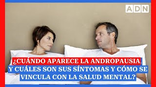 ¿Cuándo aparece la andropausia y cuáles son sus síntomas y cómo se vincula con la salud mental [upl. by Sands]