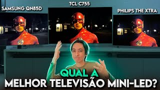 Samsung QN85D vs TCL C755 vs Philips The Xtra  Quem tem a MELHOR TV MINI LED [upl. by Inohs]