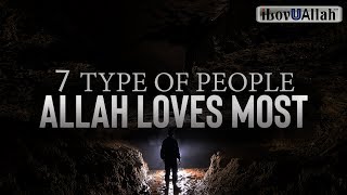 7 TYPE OF PEOPLE ALLAH LOVES MOST [upl. by Moshe]