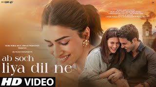 New Song 2024  New Hindi Song  Ab Soch Liya Dil Ne  Kriti Sanon  Romantic Song  Video Song [upl. by Donnie309]