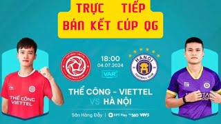 Trực tiếp bán kết Cúp Quốc gia 18h00 hôm nay Thể Công Viettel vs Hà Nội FC [upl. by Yeloc]