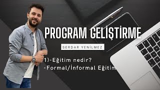 1PROGRAM GELİŞTİRME 2024EĞİTİMFORMAL EĞİTİMİNFORMAL EĞİTİMSERDAR YENİLMEZ [upl. by Niltak13]