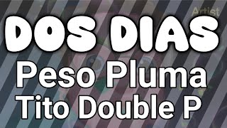 Dos Dias  Tito Double P Peso Pluma Artist Version [upl. by Sanfred118]