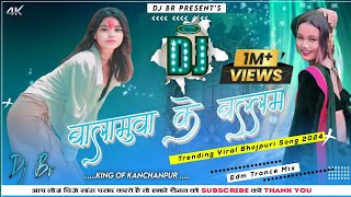 Balamuwa Ke Ballam  Latest Bhojpuri Viral Song 2024  Fully Edm Trance Mix  Dj Br Daijee [upl. by Ronica]