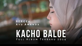 KACHOE BALOE  BERGEK Terbaru 2024  FULL ALBUM  AYU AMANDA [upl. by Rennoc922]