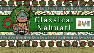 CLASSICAL NAHUATL LANGUAGE PEOPLE amp CULTURE [upl. by Merat419]