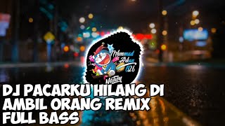 Dj Pacarku Hilang Di Ambil Orang Remix Full Bass [upl. by Cired630]