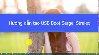 Hướng dẫn tạo USB Boot Sergei Strelec [upl. by Pier]