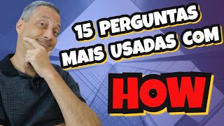 15 Perguntas Com HOW Mais Usadas Em Inglês [upl. by Ativahs]