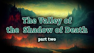 2 The Valley of the Shadow of Death [upl. by Nylynnej855]