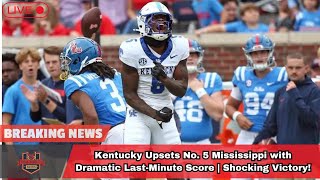 Kentucky Upsets No 5 Mississippi with Dramatic LastMinute Score  Shocking Victory।USA TODAY NEWS [upl. by Niwdla]