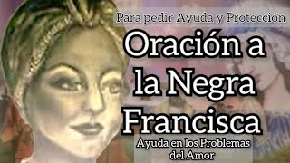 Oración al Negra Francisca Para Protección y Ayuda en los Problemas del Amor [upl. by Airretnahs169]