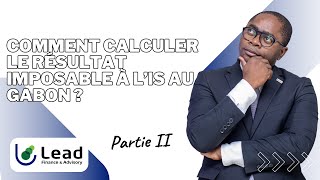 Comment Calculer le Résultat Imposable à l’IS au Gabon [upl. by Teddi819]