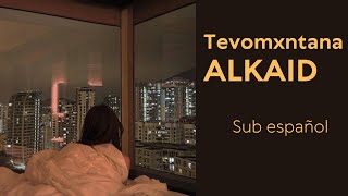 Tevomxntana  Alkaid sub español [upl. by Jacinta]