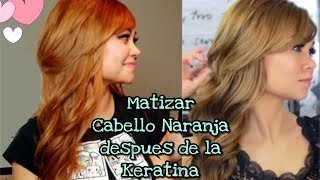 ¿COMO MATIZAR CABELLO NARANJA DESPUES DE LA KERATINA [upl. by Akirdnuhs]