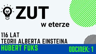 ZUT w Eterze cz1 quot116 lat teorii Alberta Einsteina i GPSquot  dr Hubert Fuks WIMiIM ZUT [upl. by Waligore421]