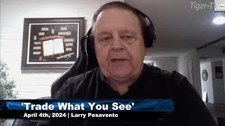 April 4th Trade What You See with Larry Pesavento on TFNN  2024 [upl. by Meggy]