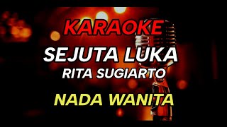 SEJUTA LUKA  Karaoke Nada Wanita  RITA SUGIARTO [upl. by Murial]