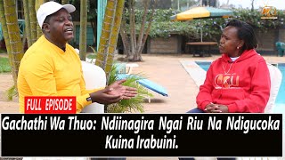 FULL EPISODE Gachathi Wa Thuo Ndîinagîra Ngai rîu na ndugûcoka kûina irabuînî rîngî [upl. by Bergmann]