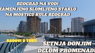 Beograd na vodi popravljeno slomljeno staklo Mostiću Kulešetnja donjim neotvorenim delom Promenade [upl. by Nohsad]