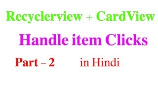 RecyclerView  CardView Part  Handle Click Events 2  Android Tutorial 32 in Hindi [upl. by Davena]