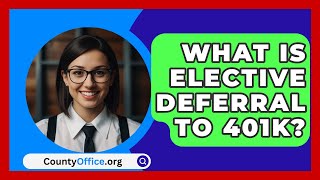 What Is Elective Deferral To 401K  CountyOfficeorg [upl. by Tomaso996]