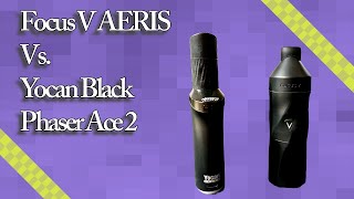 Focus V AERIS vs Yocan Black Phaser Ace 2 [upl. by Nnaeiram]