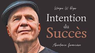 Wayne W Dyer  lintention du succès amp de labondance financière [upl. by Enail]