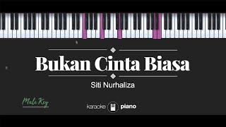 Bukan Cinta Biasa MALE KEY Siti Nurhaliza KARAOKE PIANO [upl. by Iahk689]