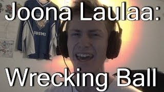 Joona Laulaa  Wrecking Ball [upl. by Nref253]